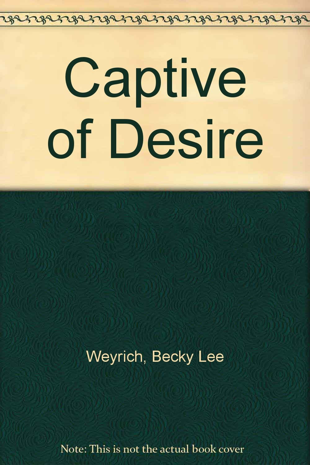 Captive of Desire Weyrich, Becky Lee
