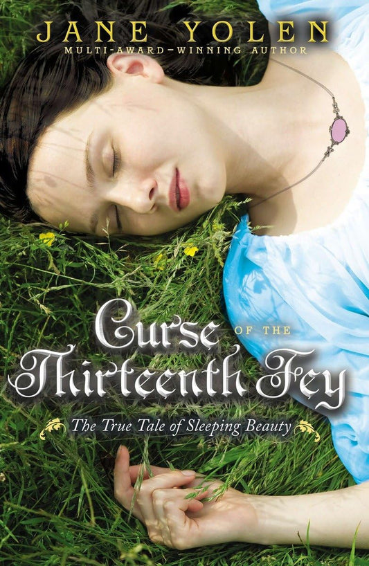 Curse of the Thirteenth Fey: The True Tale of Sleeping Beauty [Paperback] Yolen, Jane