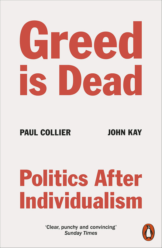 Greed Is Dead: Politics After Individualism [Paperback] Kay, John