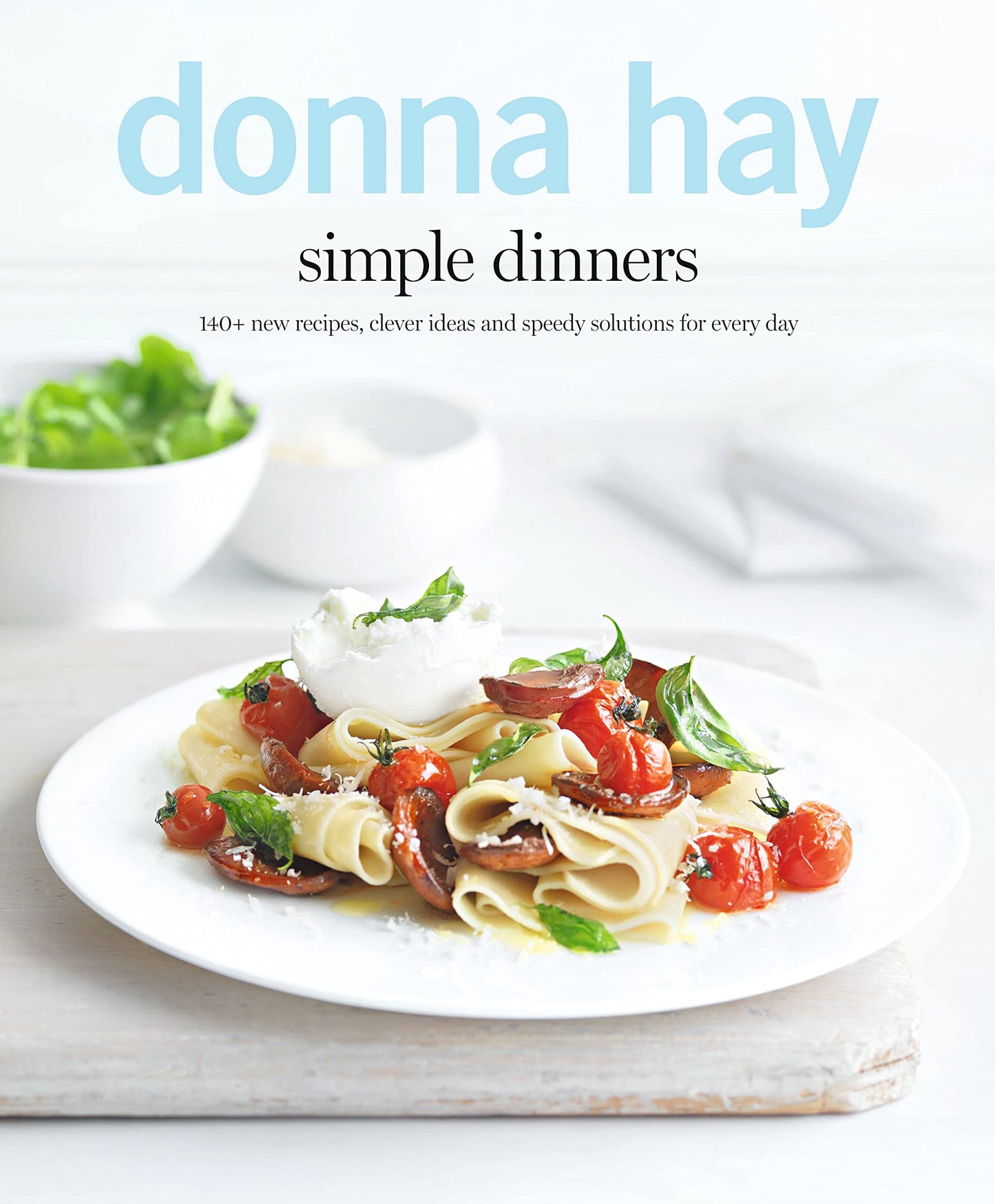 Simple Dinners: 140+ New Recipes, Clever Ideas and Speedy Solutions For Every Day [Paperback] Hay, Donna