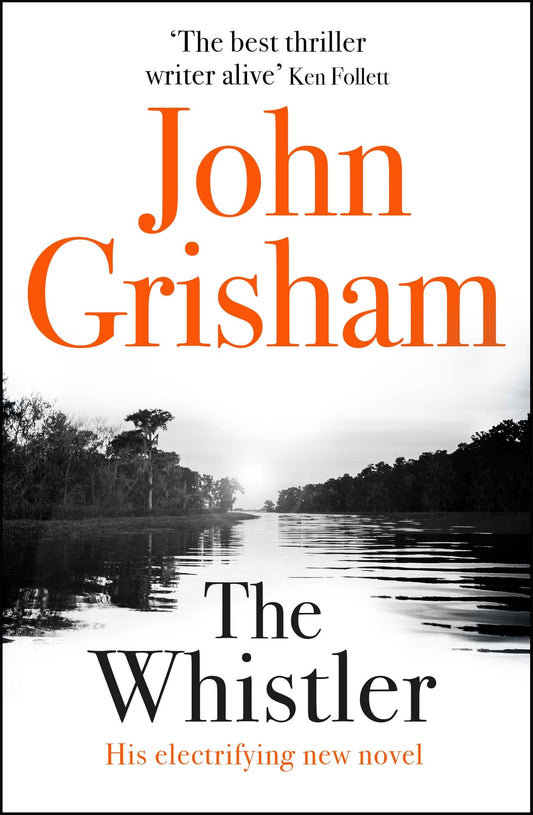 The Whistler: The Number One Bestseller: The unputdownable crime thriller from the number 1 Sunday Times bestselling author Grisham, John