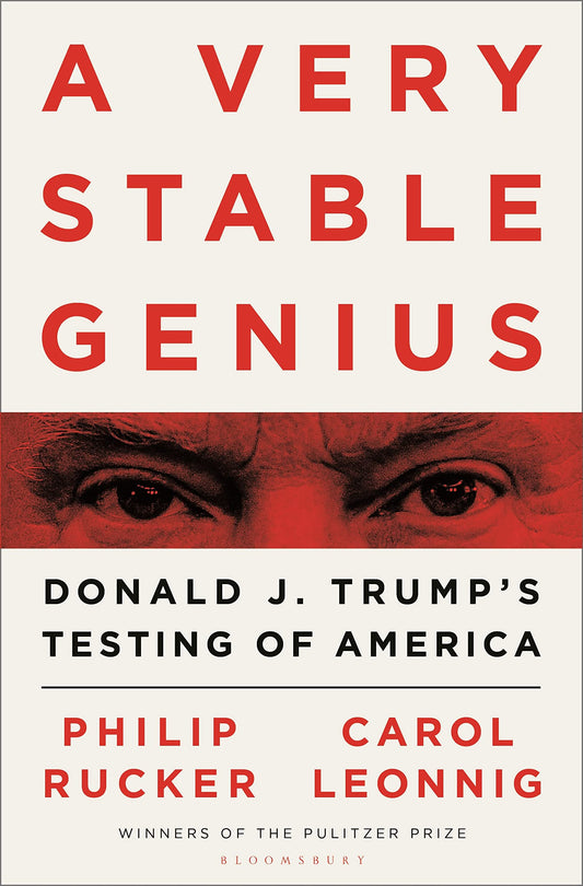 A Very Stable Genius: Donald J. Trump's Testing of America [Hardcover] Leonnig, Carol D. and Rucker, Philip