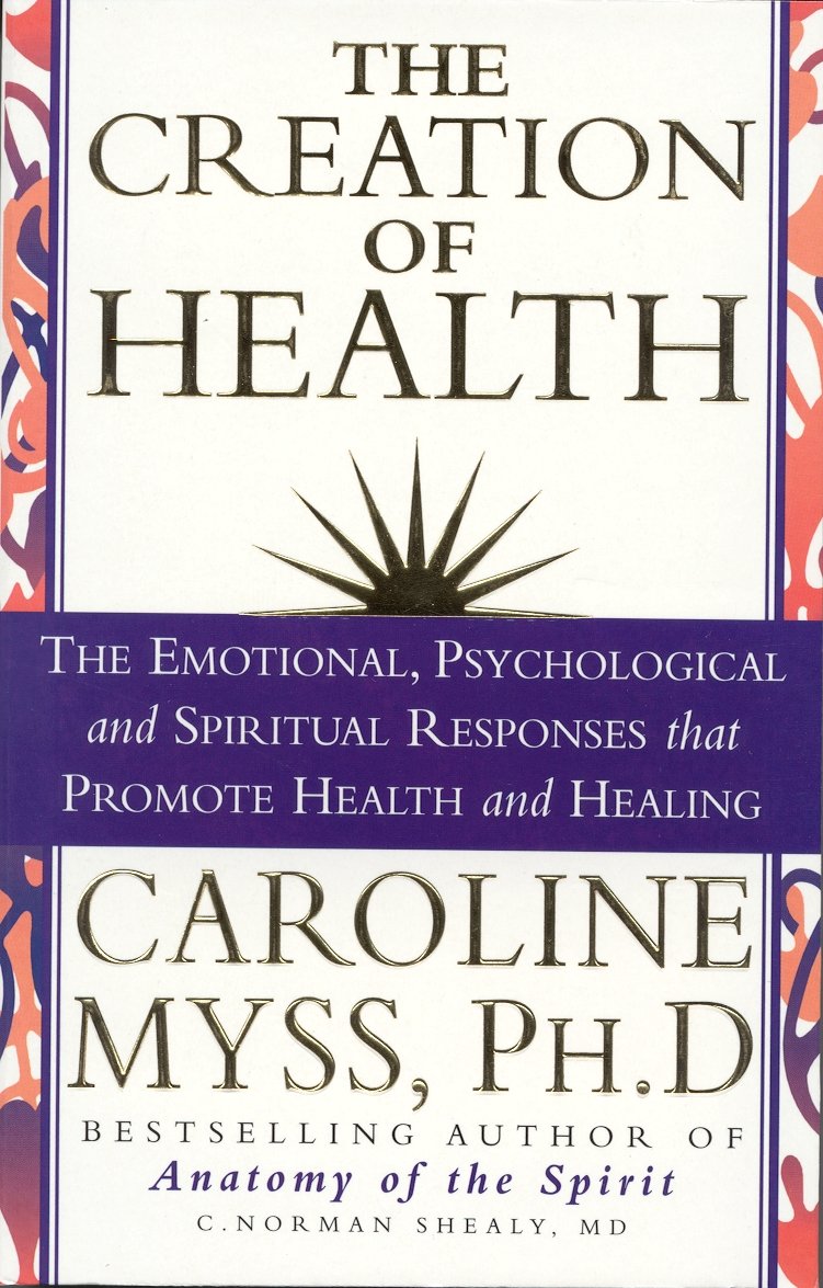 The Creation of Health [Mass Market Paperback] Myss, Caroline