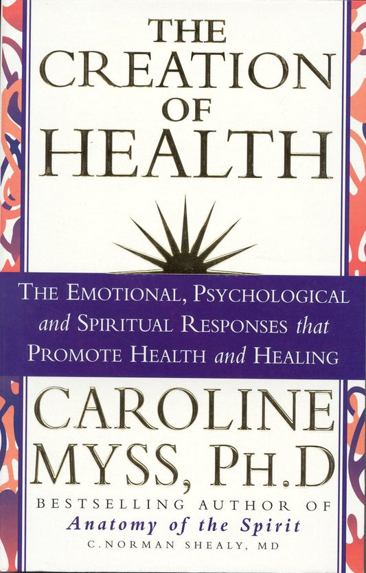 The Creation of Health [Mass Market Paperback] Myss, Caroline