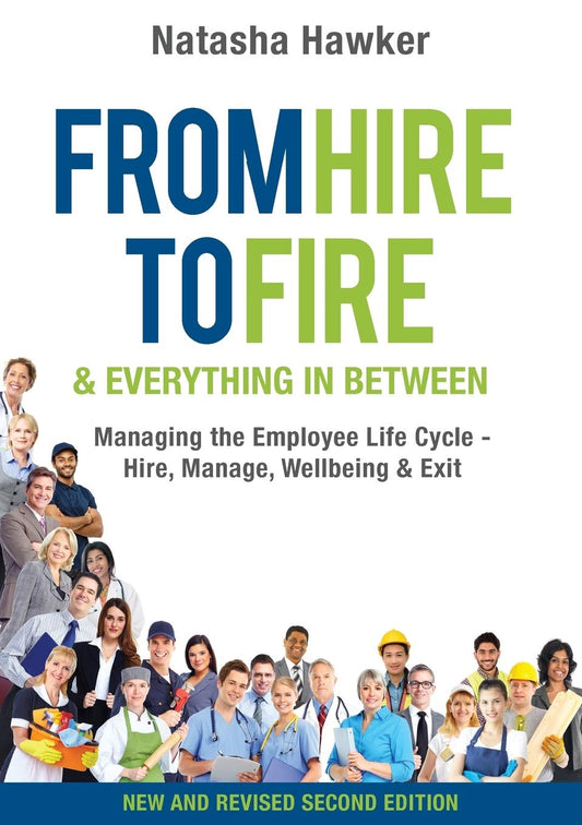 From Hire to Fire and Everything in Between 2/e: Managing the employee life cycle - Hire, Manage, Well Being & Exit [Paperback] Hawker, Natasha