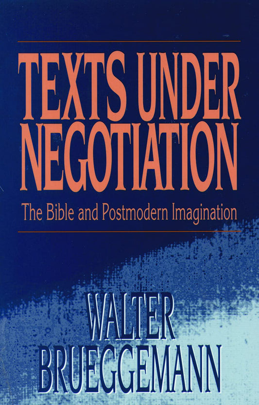 Texts Under Negotiation: The Bible and Postmodern Imagination [Paperback] Brueggemann, William Marcellus McPheeters Professor of Old Testament Emeritus Walter