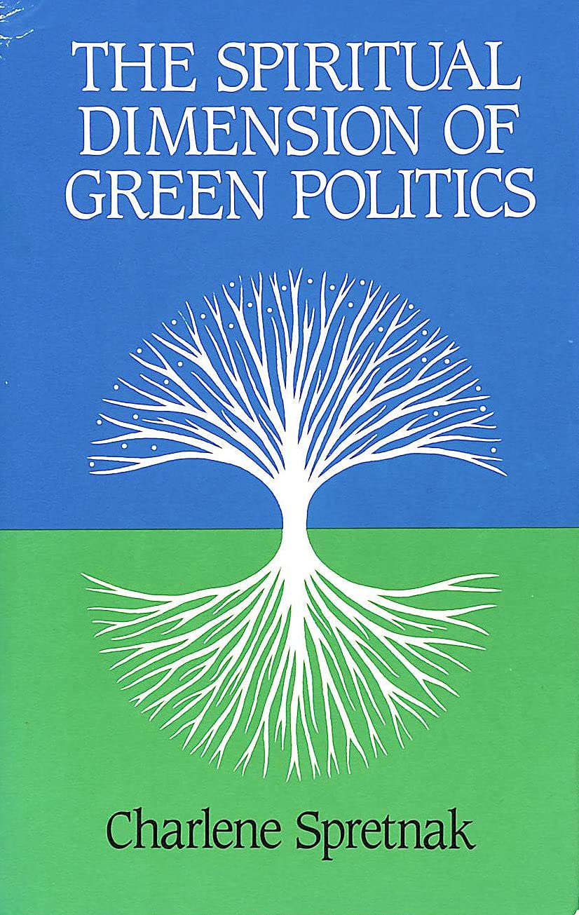 The Spiritual Dimension of Green Politics Spretnak, Charlene