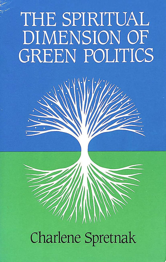 The Spiritual Dimension of Green Politics Spretnak, Charlene