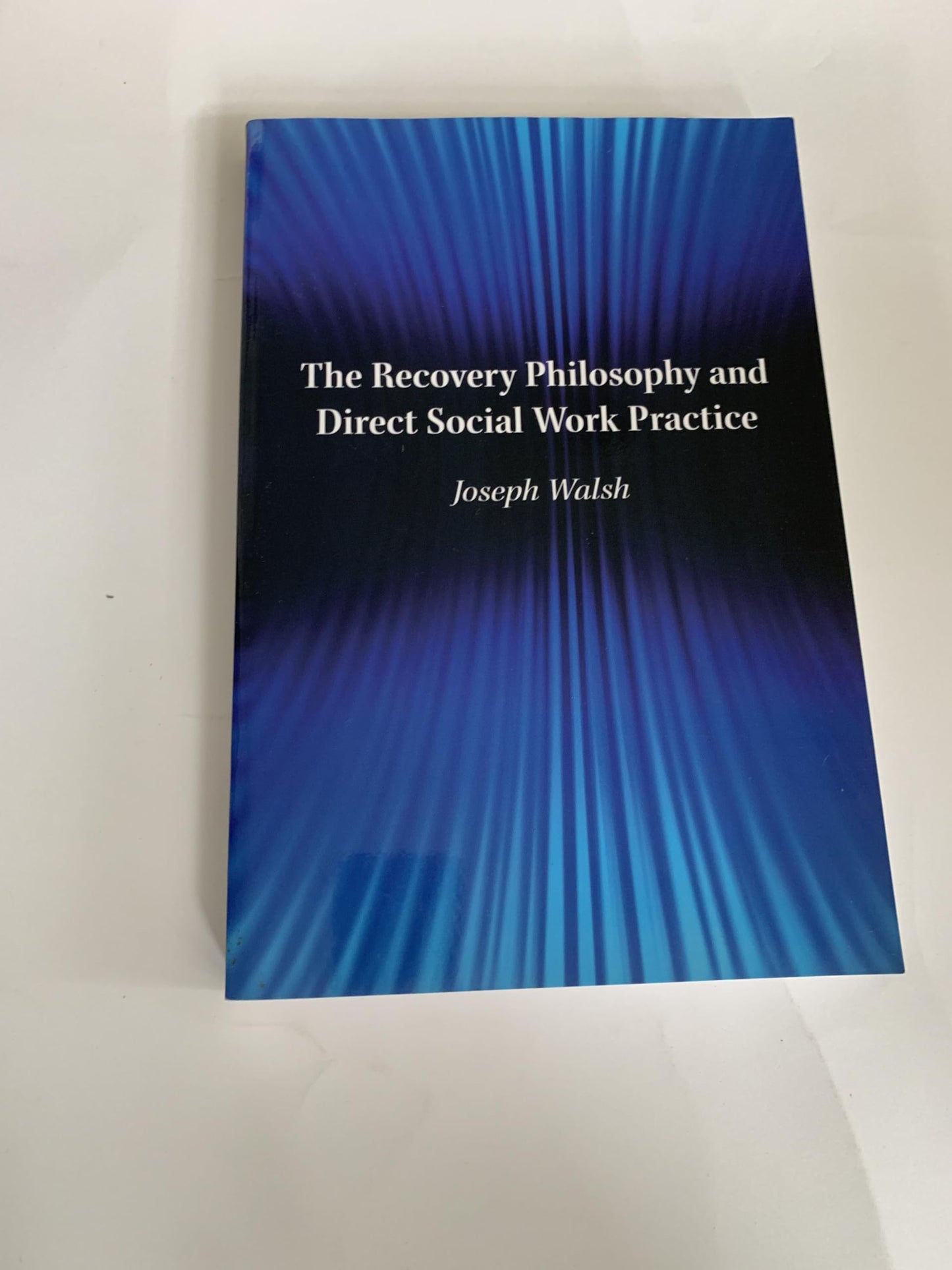 The Recovery Philosophy and Direct Social Work Practice Joseph Walsh