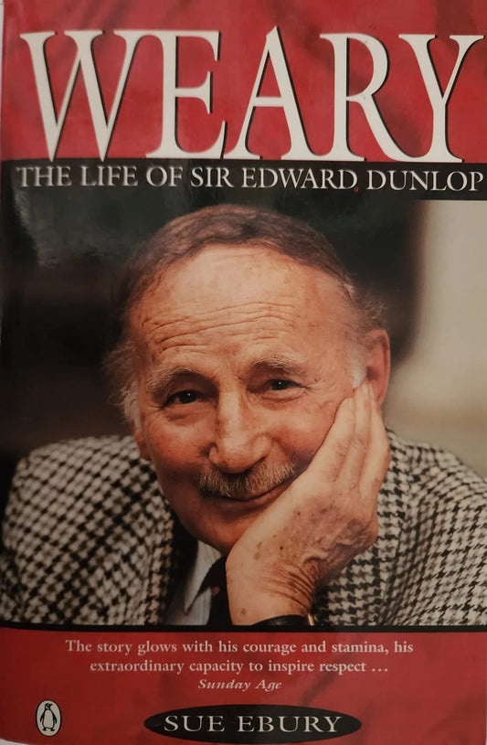 Weary:The Life of Sir Edward Dunlop