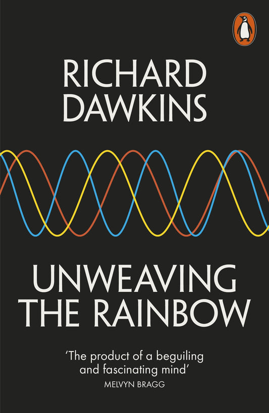 Unweaving the Rainbow: Science, Delusion and the Appetite for Wonder [Paperback] Dawkins, Richard