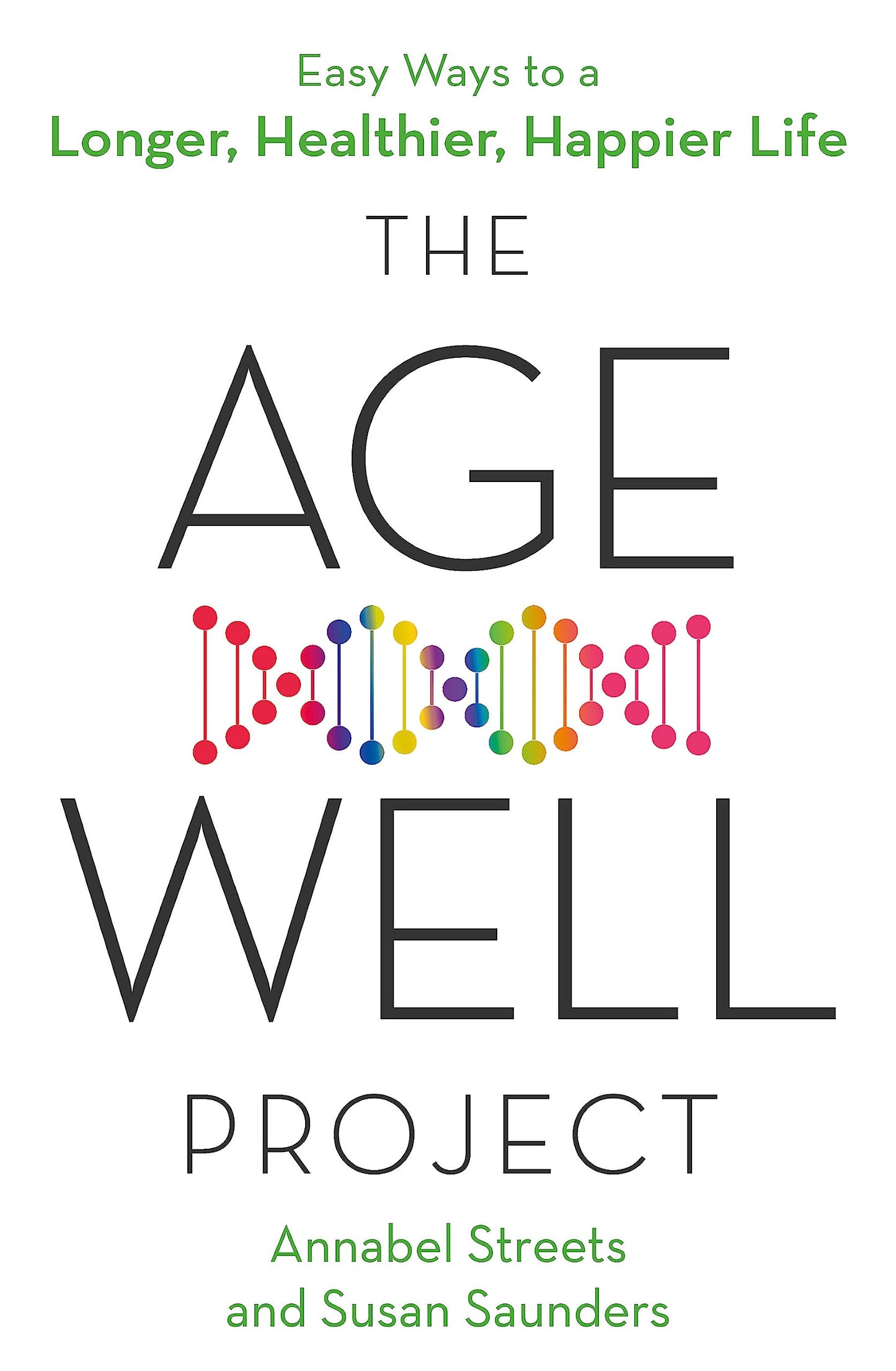 The Age-Well Project: Easy Ways to a Longer, Healthier, Happier Life [Paperback] Streets, Annabel and Saunders, Susan