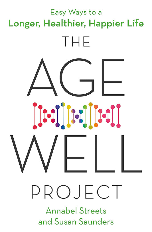 The Age-Well Project: Easy Ways to a Longer, Healthier, Happier Life [Paperback] Streets, Annabel and Saunders, Susan
