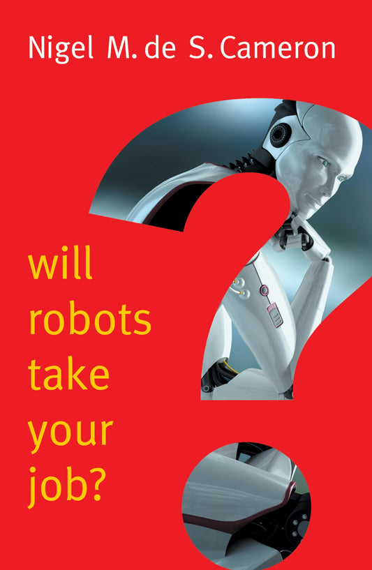 Will Robots Take Your Job?: A Plea for Consensus [Paperback] Cameron, Nigel M. de S.