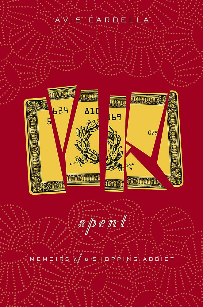 Spent: Memoirs of a Shopping Addict [Hardcover] Cardella, Avis