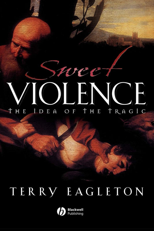 Sweet Violence: The Idea of the Tragic [Paperback] Eagleton, Terry