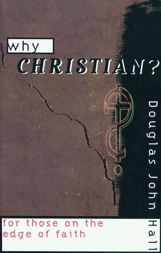 Why Christian?: For Those on the Edge of Faith [Paperback] Hall, Douglas John