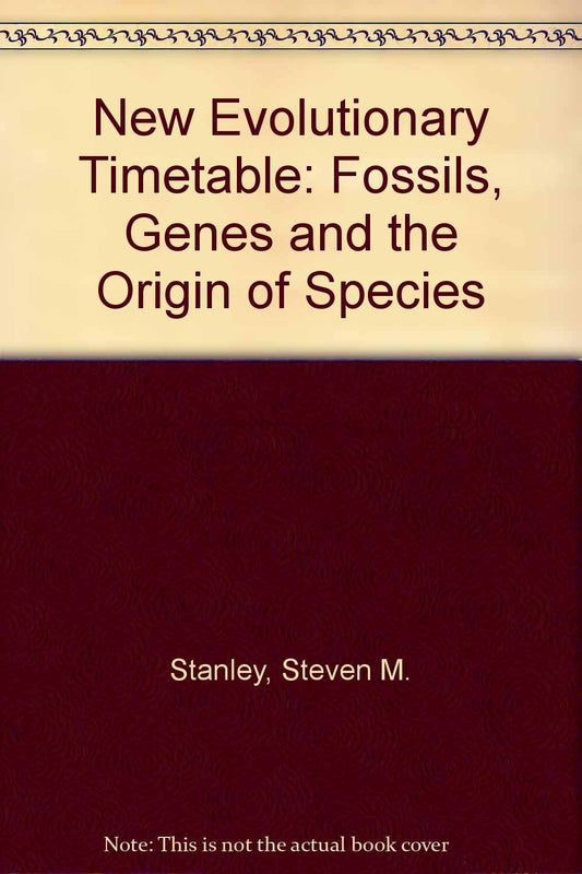 New Evolutionary Timetable: Fossils, Genes and the Origin of Species Stanley, Steven M.