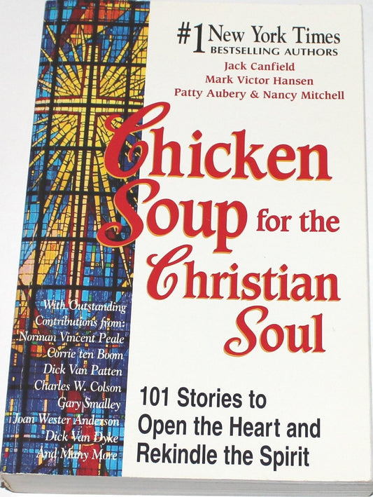 Chicken Soup for the Christian Soul: 101 Stories to Open the Heart and Rekindle the Spirit
