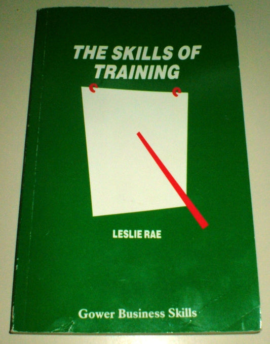 The Skills of Training: A Guide for Managers and Practitioners Rae, Leslie
