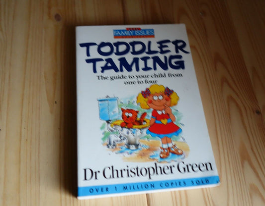 Toddler Taming: The Guide to Your Child from One to Four Green, Christopher and Roberts, Roger