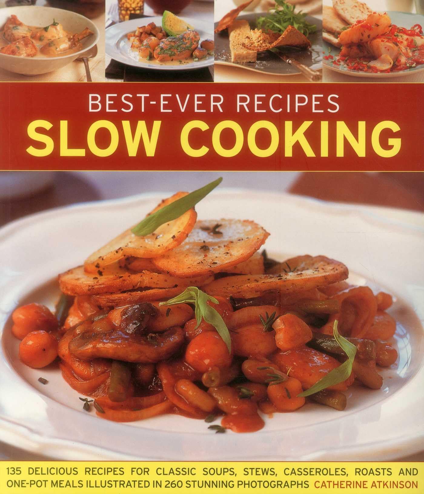 Best-Ever Recipes Slow Cooking: 135 Delicious Recipes for Classic Soups, Stews, Casseroles, Roasts and One-Pot Meals Illustrated in 260 Stunning Photographs [Paperback] Atkinson, Catherine