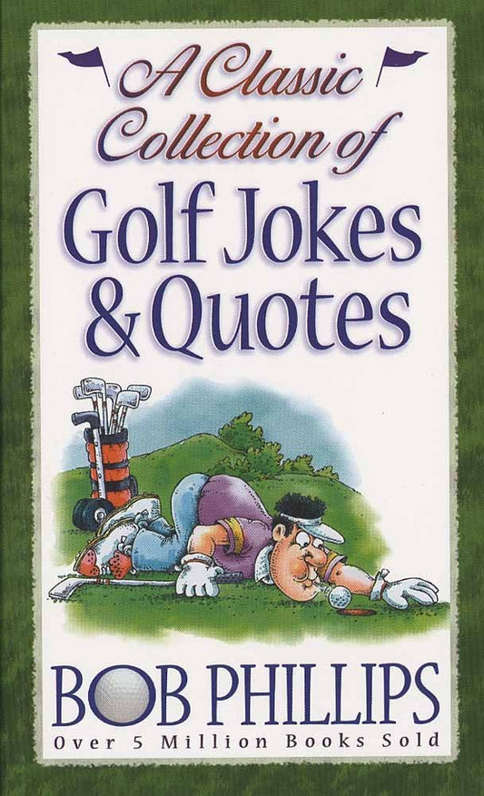 A Classic Collection of Golf Jokes & Quotes Phillips, Bob