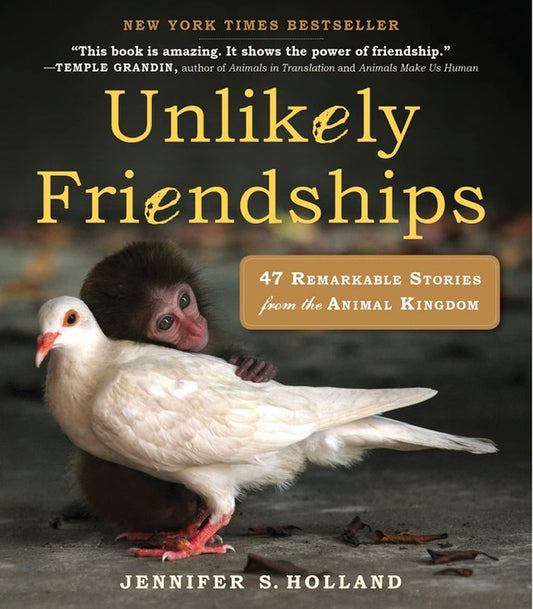 Unlikely Friendships: 47 Remarkable Stories from the Animal Kingdom [Paperback] Holland, Jennifer S.