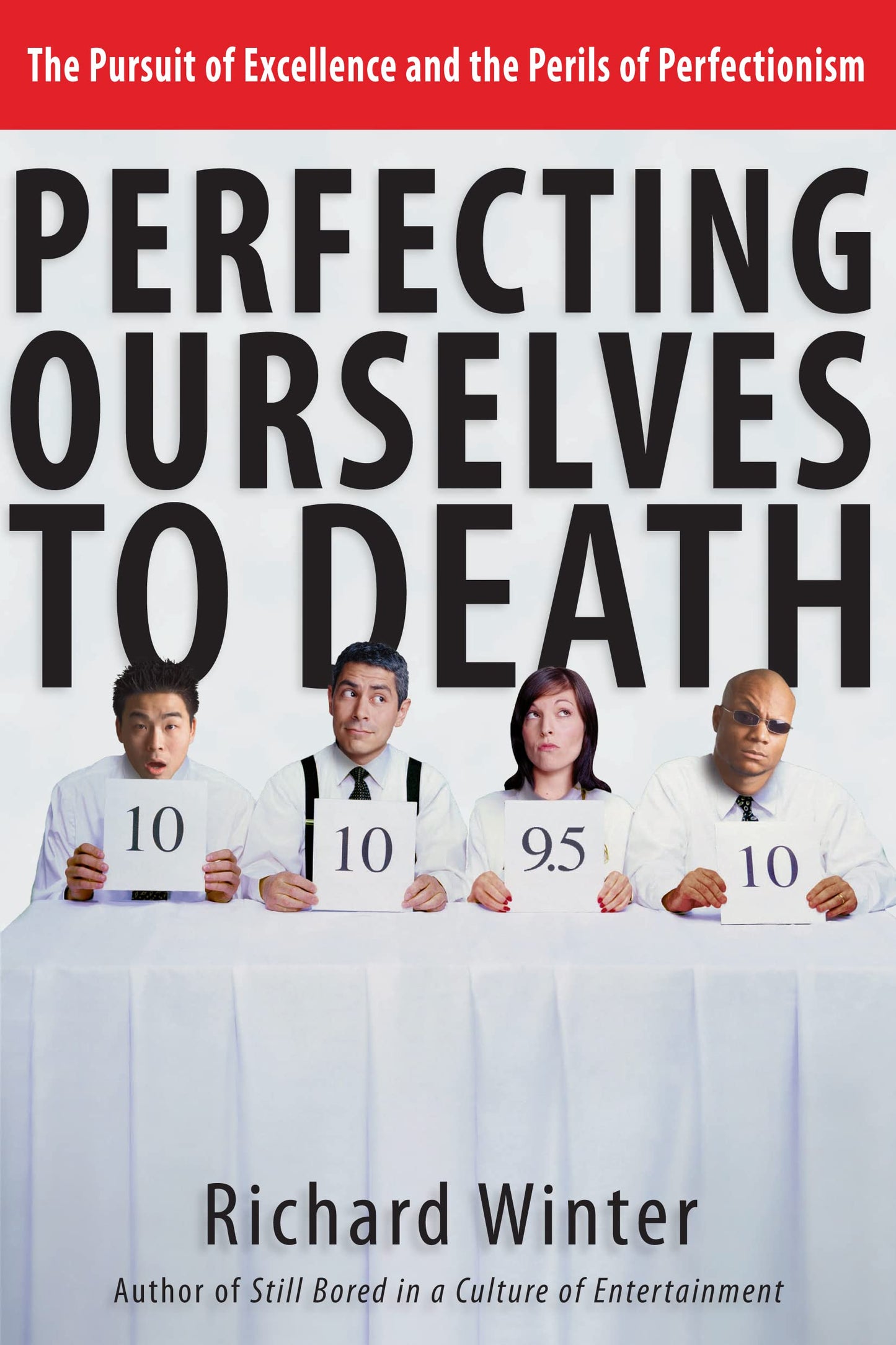 Perfecting Ourselves to Death: The Pursuit of Excellence and the Perils of Perfectionism [Paperback] Winter, Richard