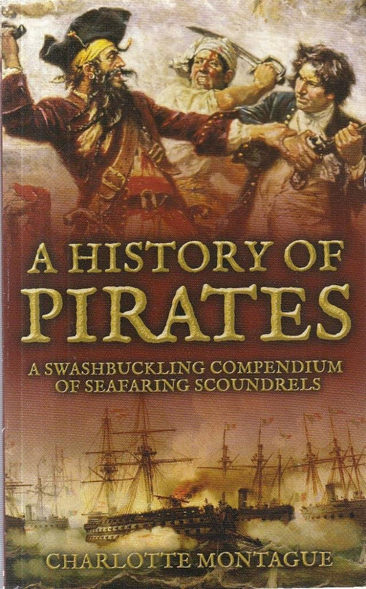 A History Of Pirates: A Swashbuckling Compendium Of Seafaring Scoundrels [Paperback]