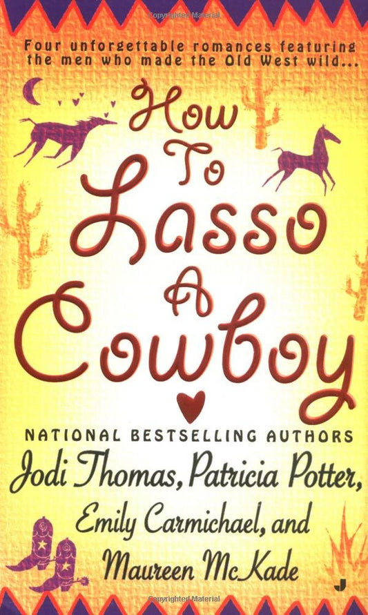How to Lasso a Cowboy Thomas, Jodi; Potter, Patricia Ann; Carmichael, Emily and McKade, Maureen