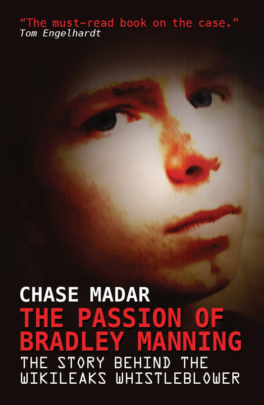 Passion of Bradley Manning, The: The Story Behind the Wikileaks Whistleblower [Paperback] Madar, Chase