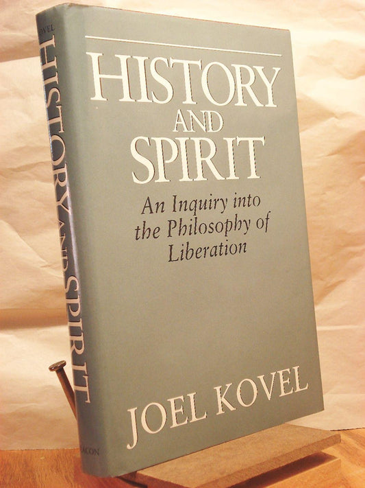 History and Spirit: An Inquiry into the Philosophy of Liberation Kovel, Joel