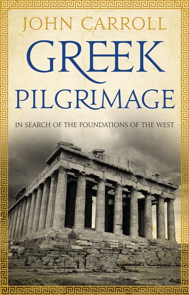 Greek Pilgrimage: In Search of the Foundations of the West [Paperback] Carroll, John
