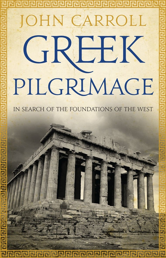 Greek Pilgrimage: In Search of the Foundations of the West [Paperback] Carroll, John