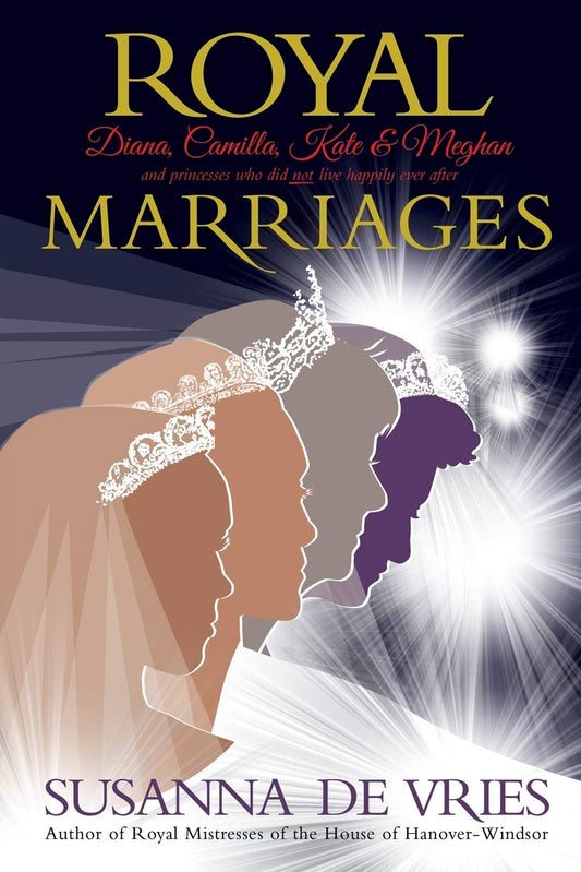 Royal Marriages: Diana, Camilla, Kate & Meghan - and princesses who did not live happily ever after [Paperback] de Vries, Susanna