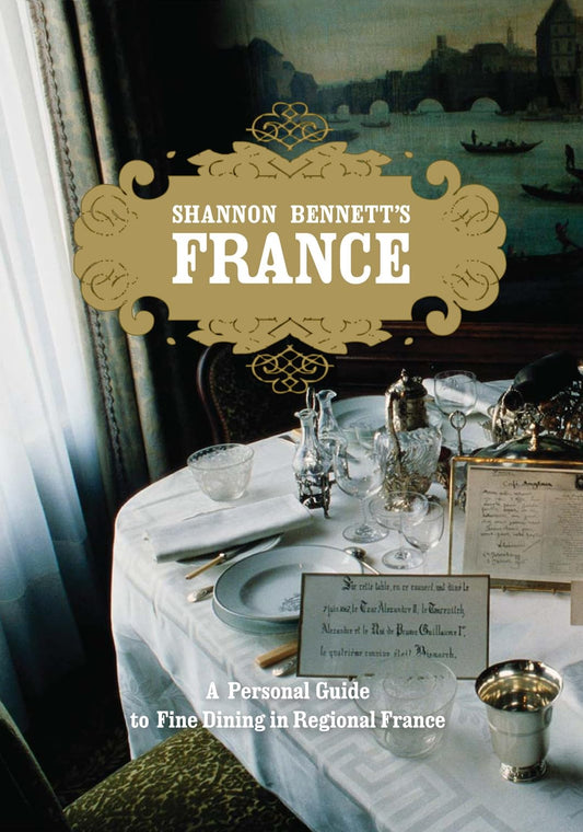 Shannon Bennett's France: A Personal Guide To Fine Dining In Regional France [Hardcover] Bennett, Shannon