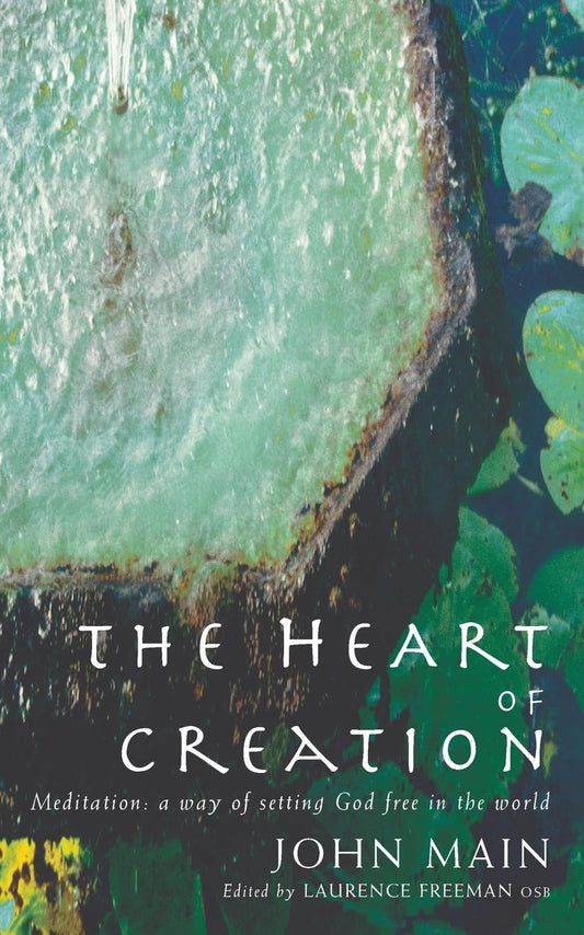 The Heart of Creation: Meditation - A Way of Setting God Free in the World