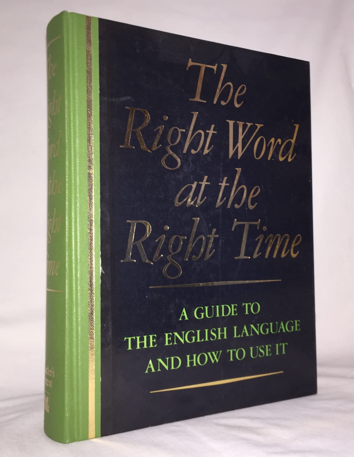 Right Word At Right Time : A Guide to the English Language and How to Use it, by Reader's Digest