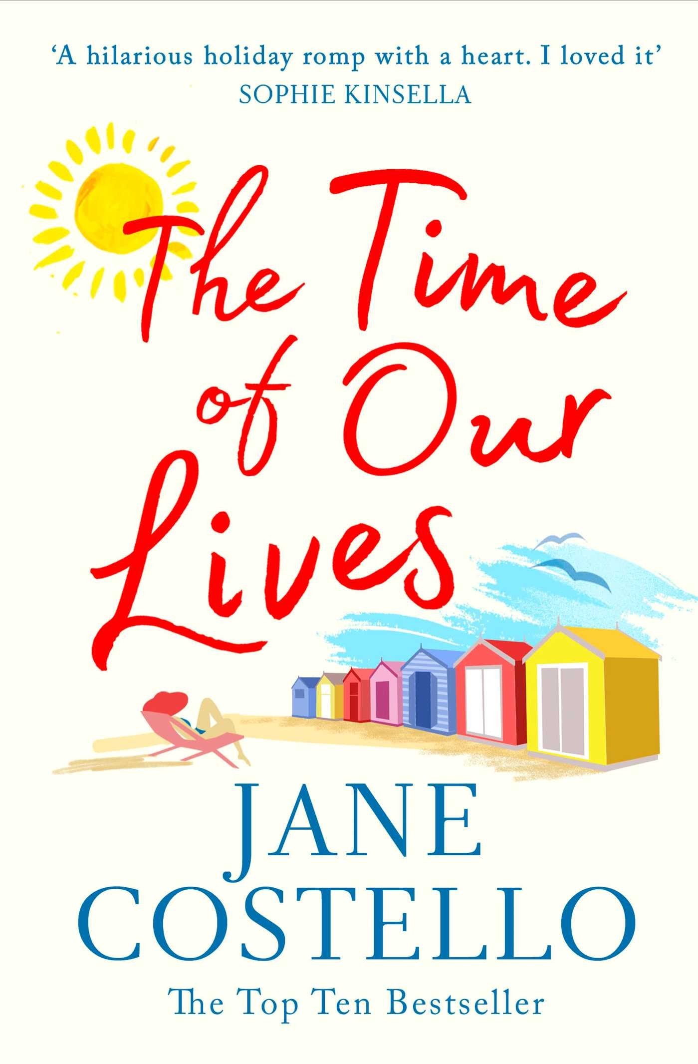 The Time of Our Lives: 'Funny, sexy and moving - a hilarious holiday romp with a heart. I loved it' SOPHIE KINSELLA Costello, Jane