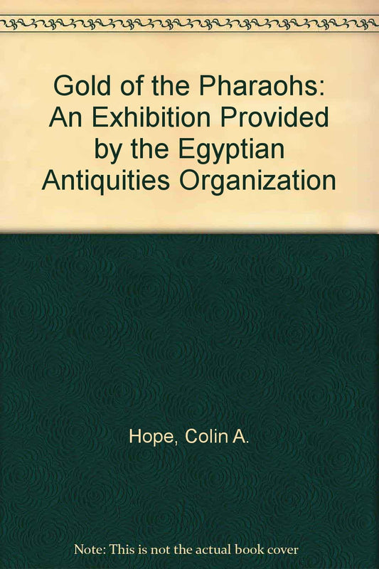 Gold of the Pharaohs: An Exhibition Provided by the Egyptian Antiquities Organization