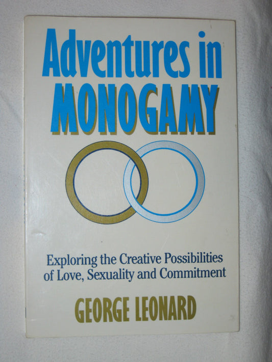 Adventures in Monogamy: Exploring the Creative Possililities of Love, Sexuality and Commitment Leonard, George Burr