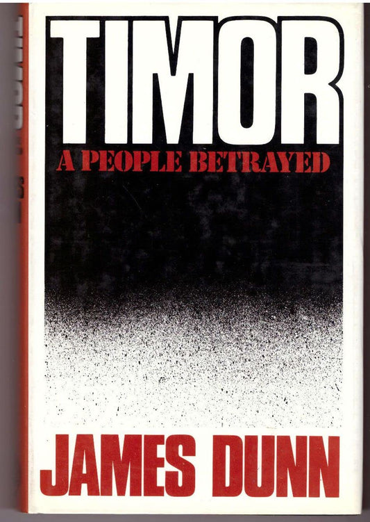 Timor: A People Betrayed Dunn, James