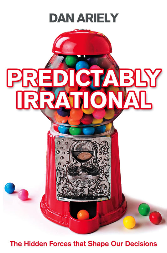 Predictably Irrational: The Hidden Forces that Shape Our Decisions [Paperback] Ariely, Dan