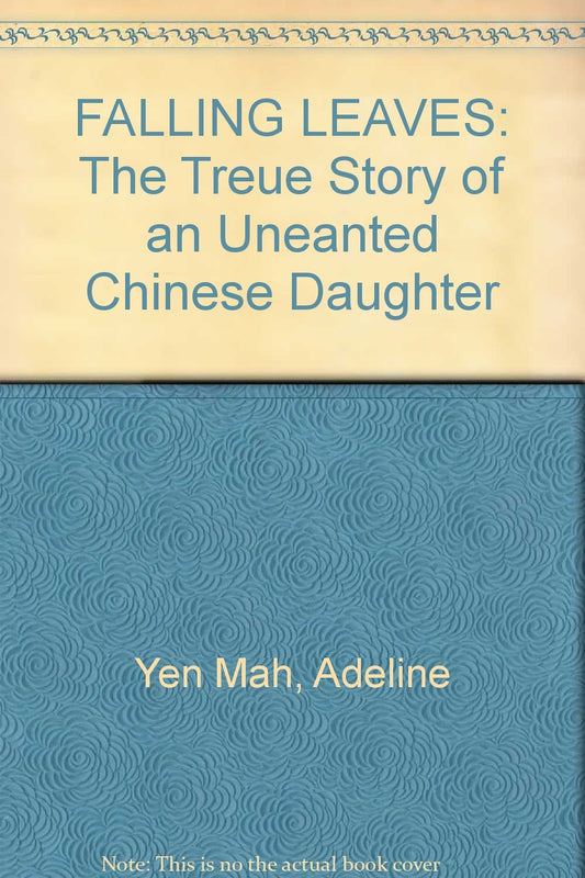 Falling Leaves Return to Their Roots: The True Story of an Unwanted Chinese Daughter