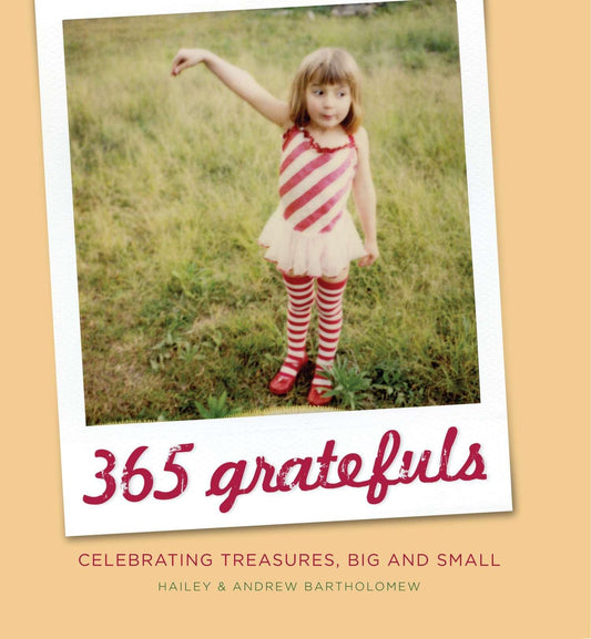 365 Gratefuls: Celebrating Treasures, Big and Small [Hardcover] Bartholomew, Hailey and Bartholomew, Andrew