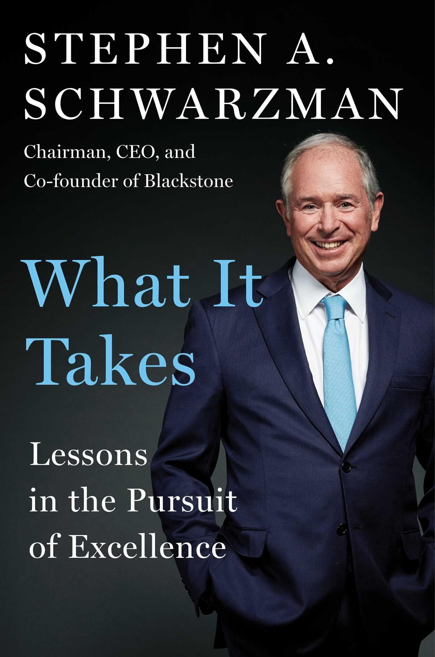 What It Takes: Lessons in the Pursuit of Excellence [Hardcover] Schwarzman, Stephen A