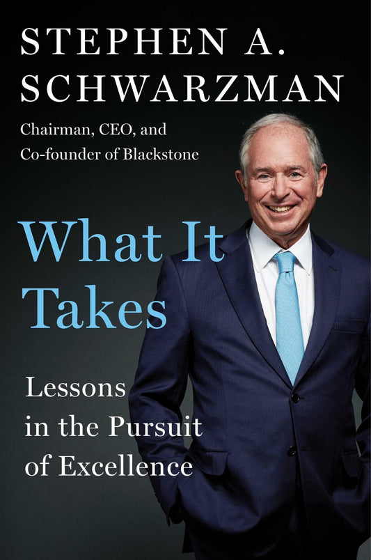 What It Takes: Lessons in the Pursuit of Excellence [Hardcover] Schwarzman, Stephen A