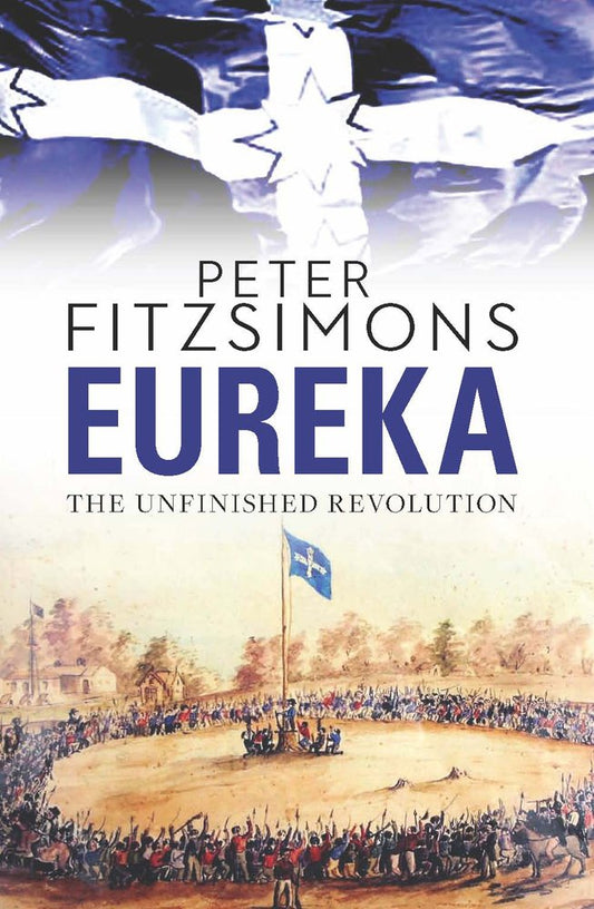 Eureka: The Unfinished Revolution [Hardcover] FitzSimons, Peter