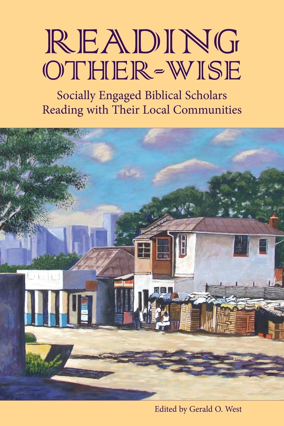 Reading Other-Wise: Socially Engaged Biblical Scholars Reading with Their Local Communities [Paperback] West PH.D., Gerald O